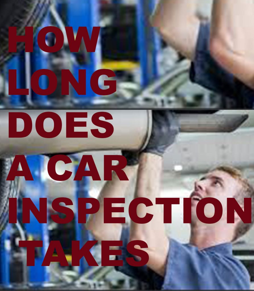 CAR INSPECTION: HOW LONG DOES A CAR INSPECTION TAKES ...