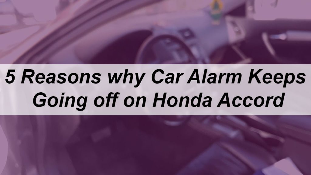 5 Reasons why Car Alarm Keeps Going off on Honda accord