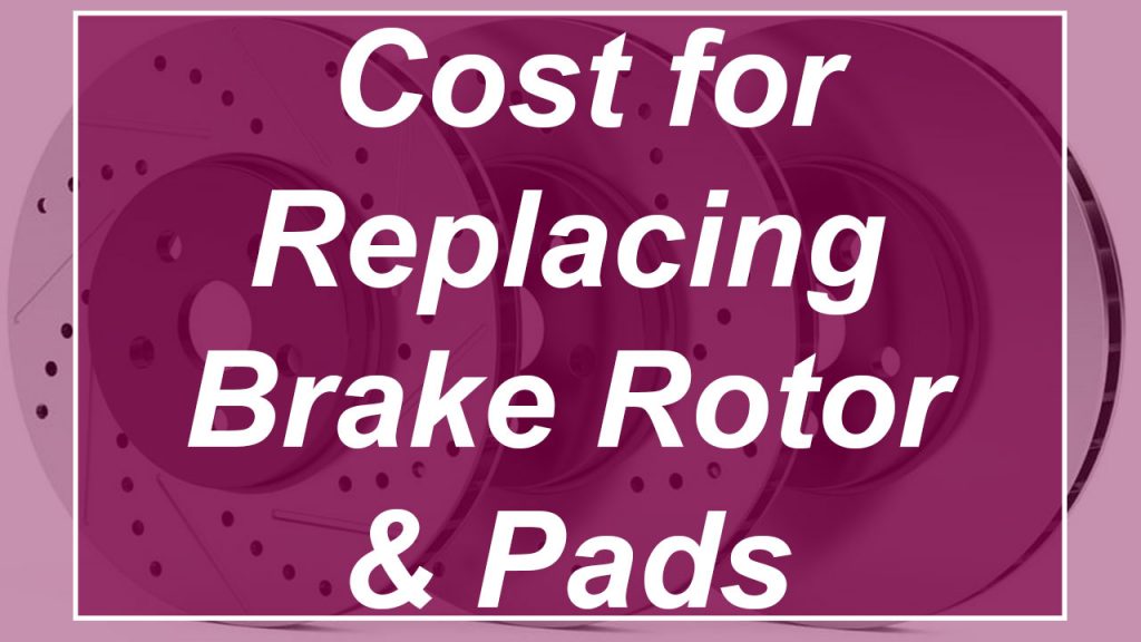 Price for Brake Rotor and Pads Replacement Cost?